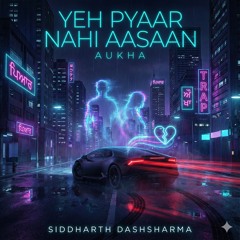Yeh Pyaar Nahi Aashan Aukha -Siddharth Dashsharma