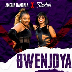 Bwenjoya - Ameria Nambala Ft. Sheebah