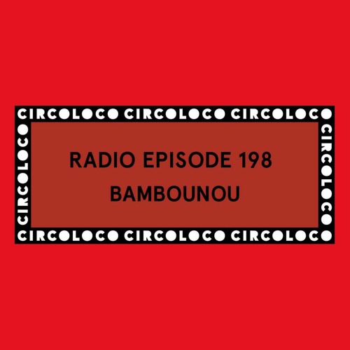 Circoloco Radio 198 - Bambounou