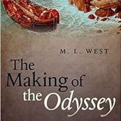Access EPUB KINDLE PDF EBOOK The Making of the Odyssey by The late M. L. West OM 📔