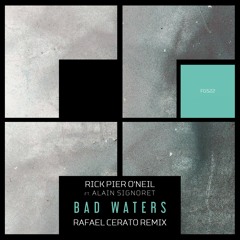 Rick Pier O'Neil feat. Alain Signoret - Bad Waters (Rafael Cerato Remix)