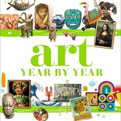 Access [PDF EBOOK EPUB KINDLE] Art Year by Year: A Visual History, From Cave Painting