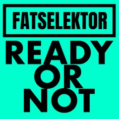 Fatselektor - Ready Or Not