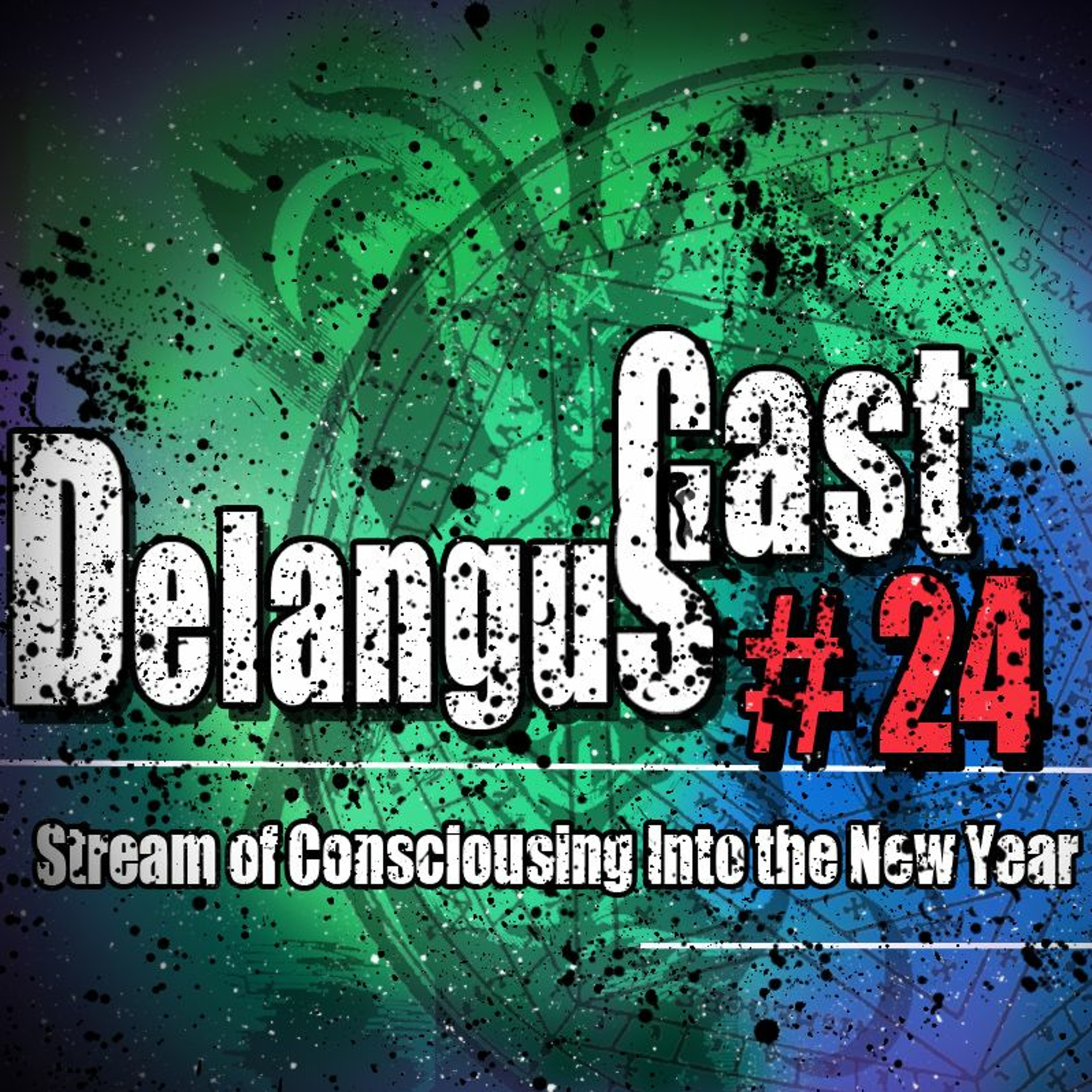 DelangusCast 24: Stream of Consiousnessing Into the New Year