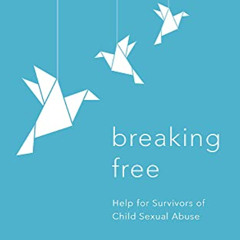View EBOOK ✏️ Breaking Free: Help For Survivors Of Child Sexual Abuse by  Kay Toon &