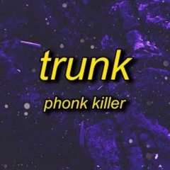 Phonk Killer - Trunk (TikTok) | bubble bath and get my 44 up off the dresser
