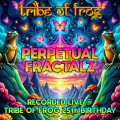 Perpetual Fractalz - Recorded at TRiBE of FRoG 25th Birthday 2025