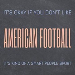 ✔PDF⚡️ It's Okay if you don't like American Football: American Football Notebook or