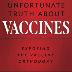 Epub The Unfortunate Truth About Vaccines: Exposing the Vaccine Orthodoxy