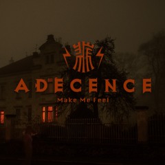 Adecence - Make Me Feel