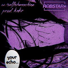 Your Echo w/selfishmachine [Prod. KNKR]