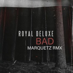 Royal Deluxe - Bad (Marquetz Remix)
