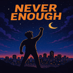 Never Enough