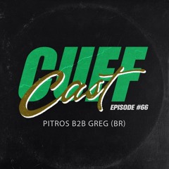 CUFF Cast 066 - Pitros B2b GREG (BR)