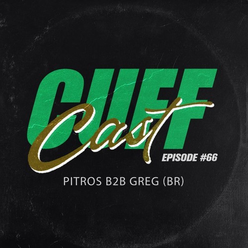 CUFF Cast 066 - Pitros B2b GREG (BR)