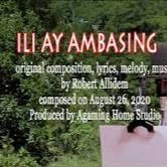 Ili Ay Ambasing - Original Song composition By Robert Allidem