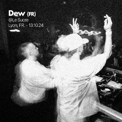 Dew (FR) @Le Sucre, Lyon FR. (13.10.24)
