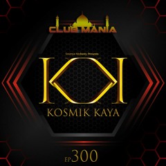 CLUB MANIA Ep.300 - Saumya Mohanty Pres. KOSMIK KAYA | TECHNO