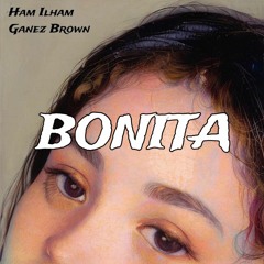 Ham Ilham Ft. Ganez Brown - Bonita