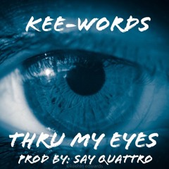 "Thru My Eyes"(Prod By: Say Cuattro)