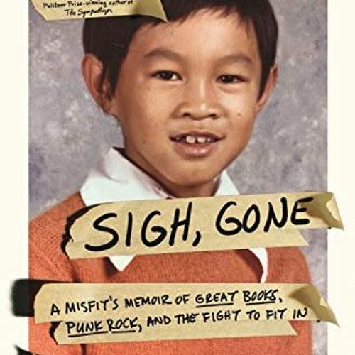 Get KINDLE 💏 Sigh, Gone: A Misfit's Memoir of Great Books, Punk Rock, and the Fight