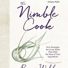 ✔Read⚡️ The Nimble Cook: New Strategies for Great Meals That Make the Most of Your Ingredients