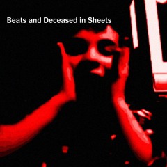 Beats and Deceased in Sheets