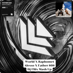 World X Baphomet - Alesso , Father 808 (DJ Fliix Mash up)