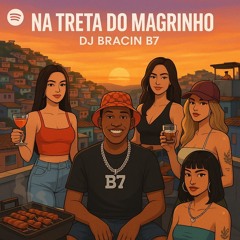 NA TRETA DO MAGRINHO - BRACIN B7 & MC MAGRINHO
