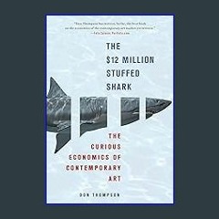 *DOWNLOAD$$ 💖 The $12 Million Stuffed Shark: The Curious Economics of Contemporary Art PDF Full
