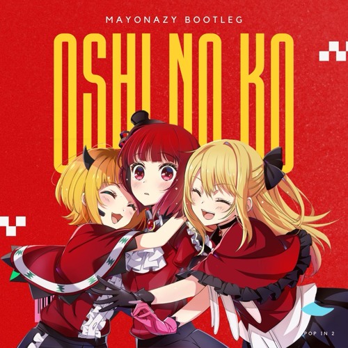 Stream [Oshi No Ko] BKomachi / Pop in 2 (Mayonazy Bootleg) [Free DL