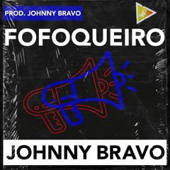 JOHNNY BRAVO - Fofoqueiro📢 (Prod. JOHNNY BRAVO)