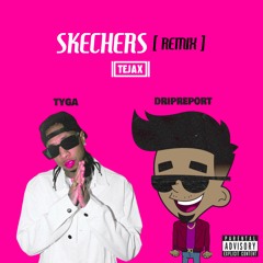 DripReport - Skechers Ft. Tyga (TEJAX Remix)