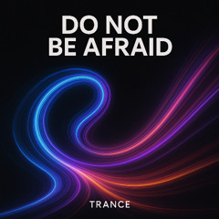 Do not be afraid