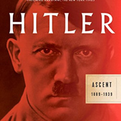 [Read] KINDLE 💓 Hitler: Ascent: 1889-1939 by  Volker Ullrich PDF EBOOK EPUB KINDLE