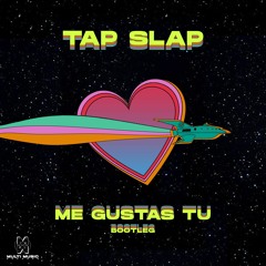 Tap Slap - Me Gustas Tu (Bootleg)