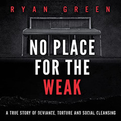 [Free] PDF 📙 No Place for the Weak: A True Story of Deviance, Torture and Social Cle