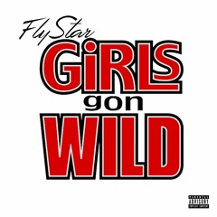 Flystar - Girls Gon Wild