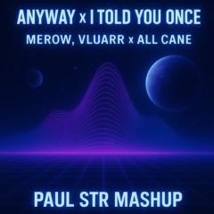 Merow, Vluarr x All Cane - Anyway x I Told You Once (Paul STR Mashup)