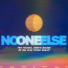 Two Friends - No One Else ft. Corbyn Besson (DZMA Remix) [FREE DOWNLOAD]
