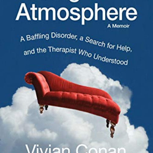 [READ] EBOOK 💗 Losing the Atmosphere, A Memoir: A Baffling Disorder, a Search for He