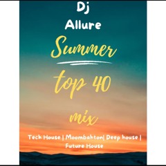 Summertime Top 40 mix By Dj Allure | Deep House | Moombahton | Tech House |