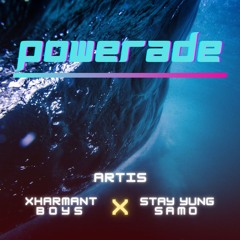Powerade (ft. ARTIS & STAY YUNG SAMO)