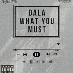 Dala What You Must (ft SILLYBOI)