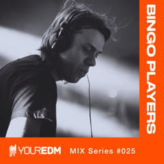 YourEDM Mix Series #025 - Bingo Players
