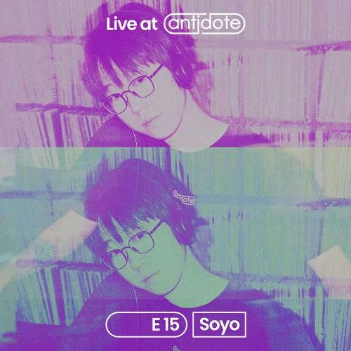 Soyo @ antidote. E15 - Aug 15, 2024