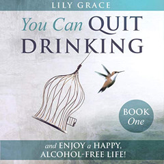 DOWNLOAD KINDLE 📋 You Can Quit Drinking: And Enjoy a Happy, Alcohol-Free Life!, Book