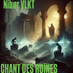 Nibør VLKT-Chant Des Ruines