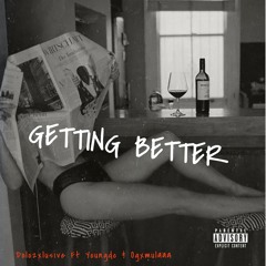 Getting Better Ft Youngdc & Ogxmulaaa