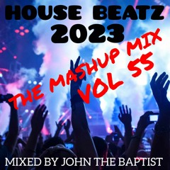 House Beatz 2023 The Mashup Mix Vol 55 Mixed By John The Baptist